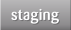 staging